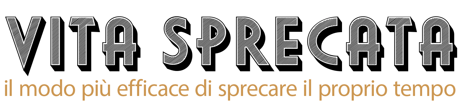 il modo più efficace di sprecare il proprio tempo. Vita sprecata